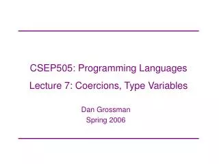 CSEP505: Programming Languages Lecture 7: Coercions, Type Variables