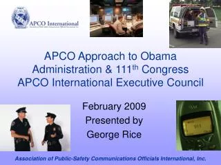 APCO Approach to Obama Administration &amp; 111 th Congress APCO International Executive Council