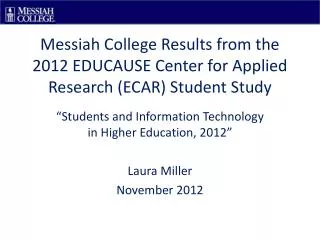 Messiah College Results from the 2012 EDUCAUSE Center for Applied Research (ECAR) Student Study