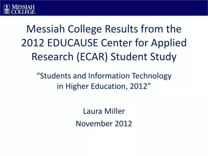 messiah college results from the 2012 educause center for applied research ecar student study