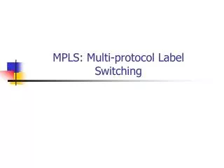 MPLS: Multi-protocol Label Switching