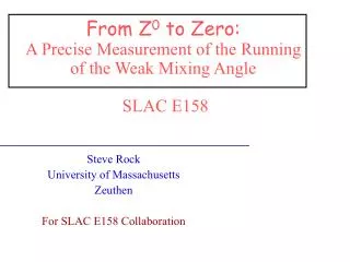 From Z 0 to Zero: A Precise Measurement of the Running of the Weak Mixing Angle SLAC E158