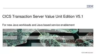CICS Transaction Server Value Unit Edition V5.1