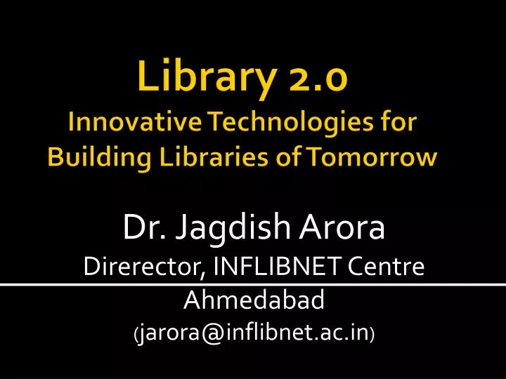 dr jagdish arora direrector inflibnet centre ahmedabad jarora@inflibnet ac in