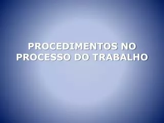 procedimentos no processo do trabalho