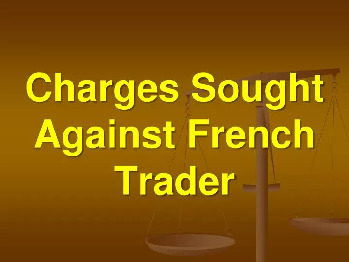 charges sought against french trader