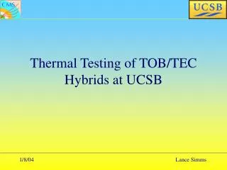 Thermal Testing of TOB/TEC Hybrids at UCSB