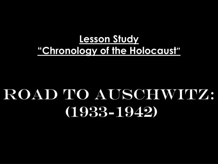 lesson study chronology of the holocaust road to auschwitz 1933 1942