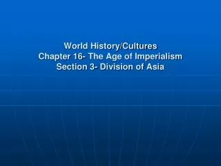 World History/Cultures Chapter 16- The Age of Imperialism Section 3- Division of Asia
