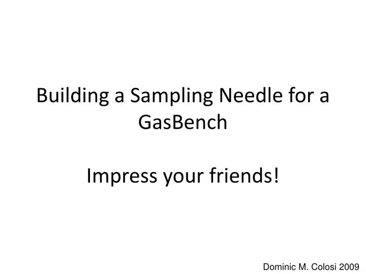 building a sampling needle for a gasbench impress your friends