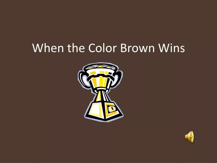 when the color brown wins
