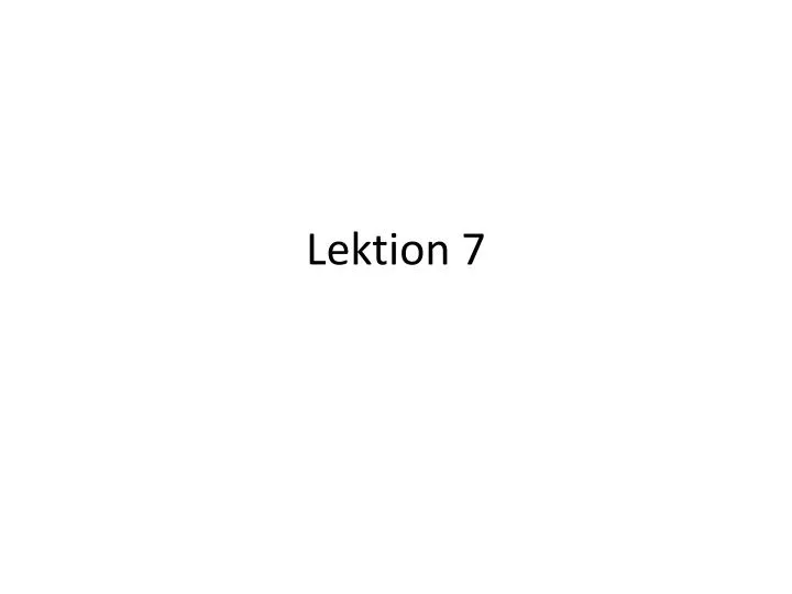 lektion 7