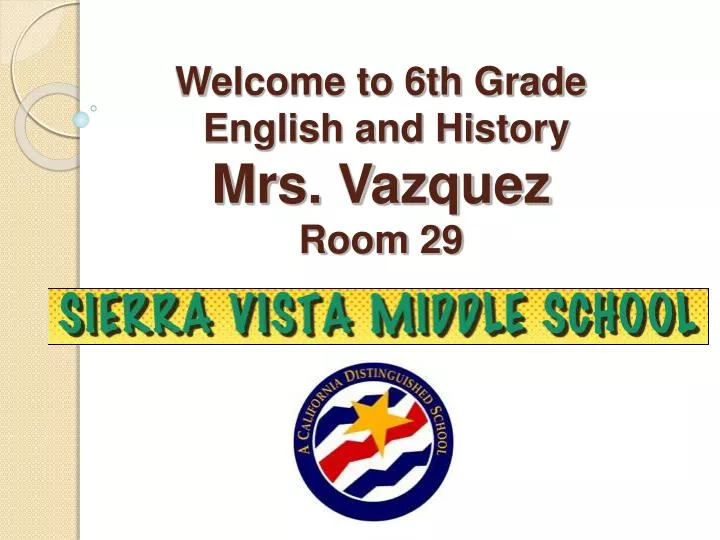 welcome to 6th grade english and history mrs vazquez room 29
