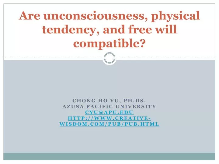 are unconsciousness physical tendency and free will compatible