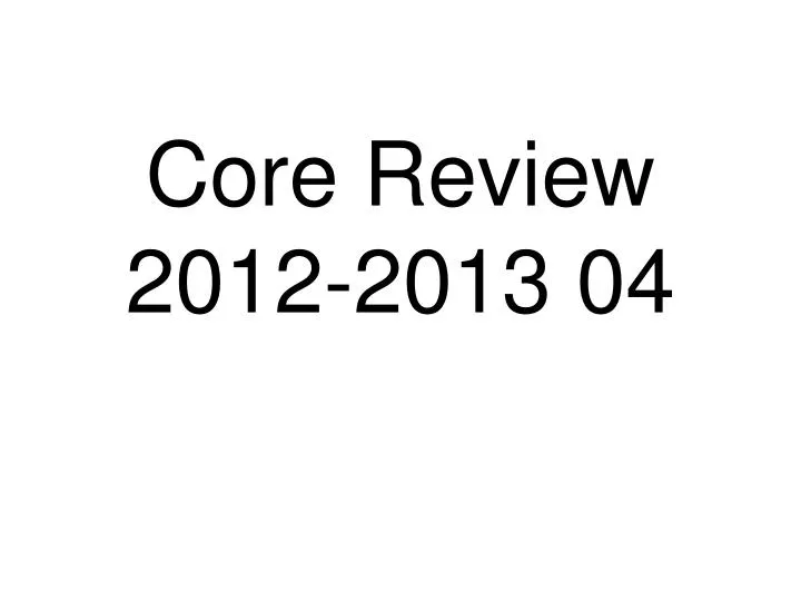 core review 2012 2013 04