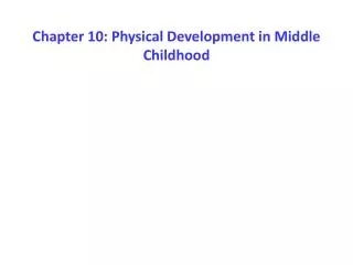 Chapter 10: Physical Development in Middle Childhood