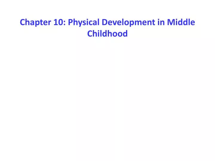 chapter 10 physical development in middle childhood