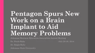 Pentagon Spurs N ew W ork on a Brain I mplant to Aid M emory P roblems