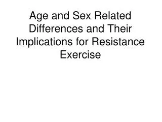 Age and Sex Related Differences and Their Implications for Resistance Exercise