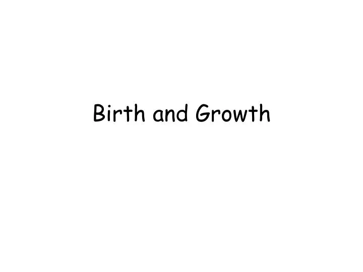 birth and growth