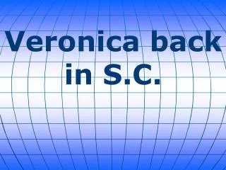 Veronica back in S.C.