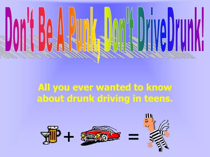 all you ever wanted to know about drunk driving in teens