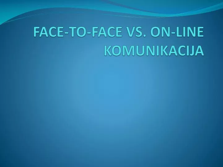 face to face vs on line komunikacija