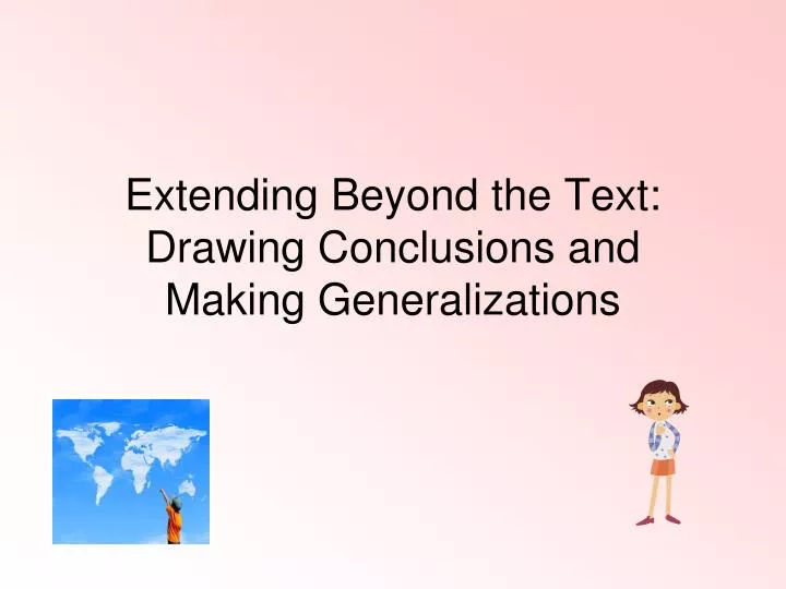 extending beyond the text drawing conclusions and making generalizations