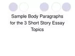 Sample Body Paragraphs for the 3 Short Story Essay Topics - slide 1