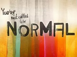 Not Called To Be Normal