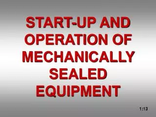 START-UP AND OPERATION OF MECHANICALLY SEALED EQUIPMENT