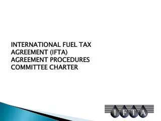INTERNATIONAL FUEL TAX AGREEMENT (IFTA) AGREEMENT PROCEDURES COMMITTEE CHARTER