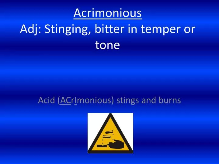 acrimonious adj stinging bitter in temper or tone