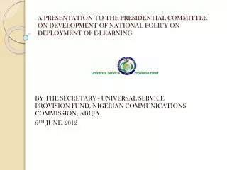 BY THE SECRETARY - UNIVERSAL SERVICE PROVISION FUND, NIGERIAN COMMUNICATIONS COMMISSION, ABUJA.