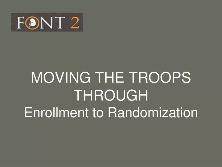 moving the troops through enrollment to randomization