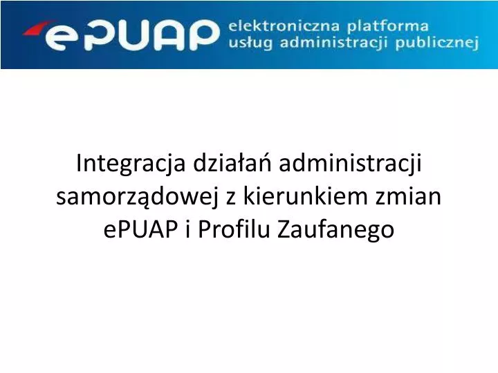 integracja dzia a administracji samorz dowej z kierunkiem zmian epuap i profilu zaufanego