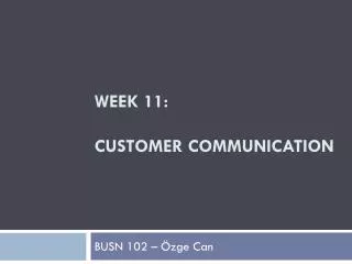 Week 11: CUSTOMER COMMUNICATION
