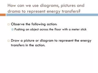 How can we use diagrams, pictures and drama to represent energy transfers?