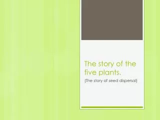 The story of the five plants.