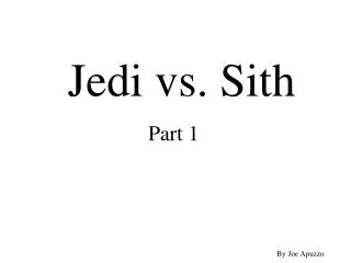 Jedi vs. Sith Part 1 By Joe Apuzzo