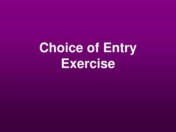 choice of entry exercise