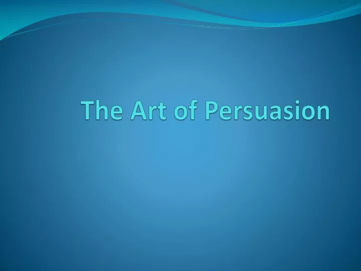 the art of persuasion