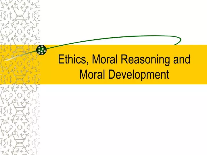 ethics moral reasoning and moral development