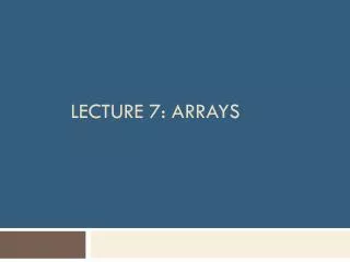 Lecture 7 : arrays