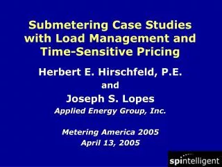 Herbert E. Hirschfeld, P.E. and Joseph S. Lopes Applied Energy Group, Inc. Metering America 2005