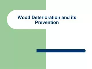 Wood Deterioration and its Prevention
