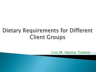 Dietary Requirements for Different Client Groups