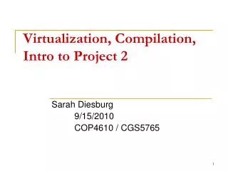 Virtualization, Compilation, Intro to Project 2