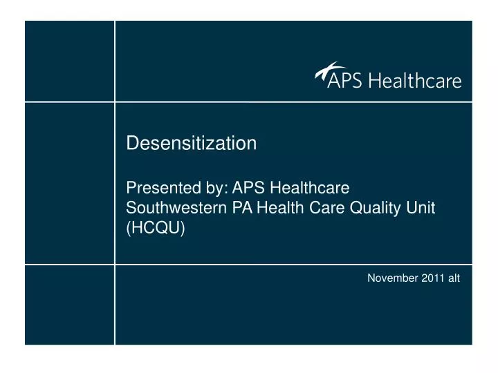 desensitization presented by aps healthcare southwestern pa health care quality unit hcqu