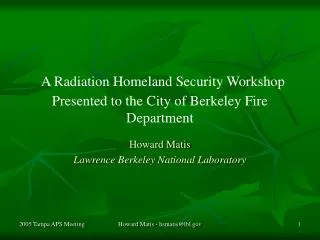 A Radiation Homeland Security Workshop Presented to the City of Berkeley Fire Department